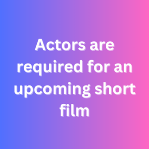 Actors are required for an upcoming short film