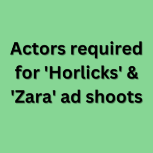 Actors required for 'Horlicks' & 'Zara' ad shoot