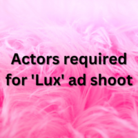 Actors required for 'Lux' ad shoot
