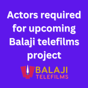 Actors required for upcoming Balaji telefilms project