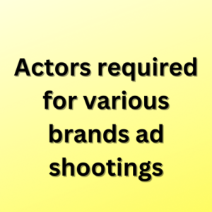 Actors required for various brands ad shootings