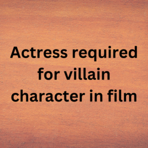 Actress required for villain character in film