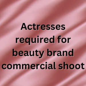 Actresses required for beauty brand commercial shoot