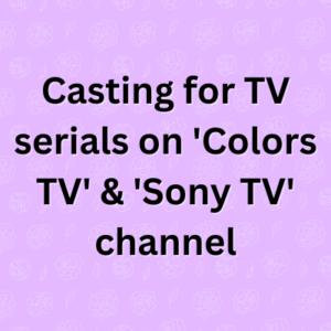 Casting for TV serials on 'Colors TV' & 'Sony TV' channel