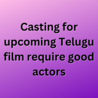 Casting for upcoming Telugu film require good actors