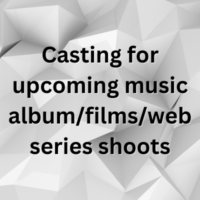 Casting for upcoming music album/films/web series shoot