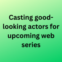 Casting good-looking actors for upcoming web series