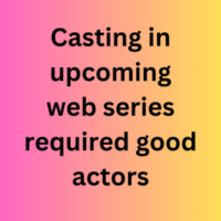 Casting in upcoming web series require good actors