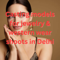 Casting models for jewelry & western wear shoot in Delhi
