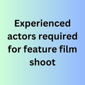 Experienced actors required for feature film shoot