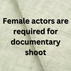Female actors are required for documentary shoot