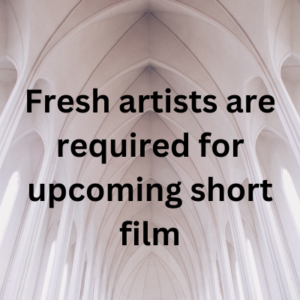 Fresh artists are required for upcoming short film