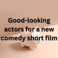 Good-looking actors for comedy short film