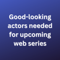 Good-looking actors needed for upcoming web series