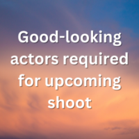 Good-looking actors required for upcoming shoot