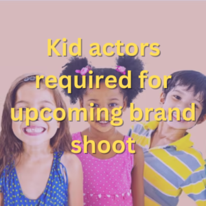 Kid actors required for upcoming brand shoot