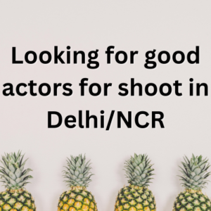 Looking for good actors for shoot in DelhiNCR