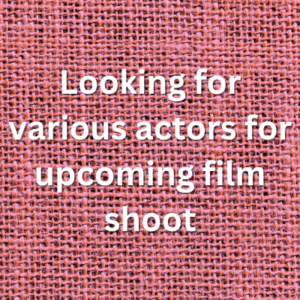Looking for various actors for upcoming film shoot