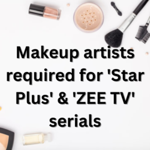Makeup artists required for 'Star Plus' & 'ZEE TV' serials