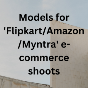 Models for 'FlipkartAmazonMyntra' e-commerce shoots