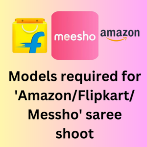 Models required for 'AmazonFlipkartMessho' saree shoot