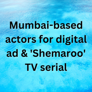 Mumbai-based actors for digital ad & 'Shemaroo' TV serial