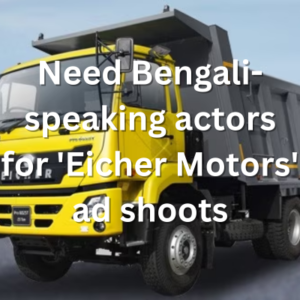 Need Bengali-speaking actors for 'Eicher Motors' ad