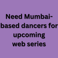 Need Mumbai-based dancers for upcoming web series