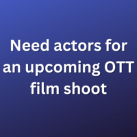 Need actors for an upcoming OTT film shoot