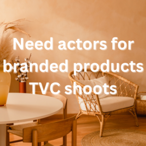 Need actors for branded products TVC shoots