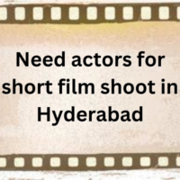 Need actors for short film shoot in Hyderabad