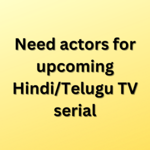 Need actors for upcoming HindiTelugu TV serial