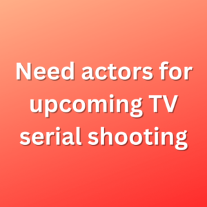 Need actors for upcoming TV serial shooting