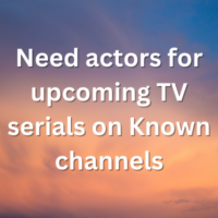 Need actors for upcoming TV serials on Known channels