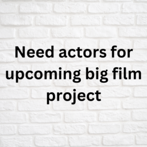 Need actors for upcoming big film project