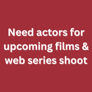 Need actors for upcoming films & web series shoot