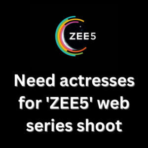 Need actresses for 'ZEE5' web series shoot