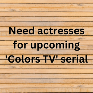 Need actresses for upcoming 'Colors TV' serial