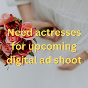 Need actresses for upcoming digital ad shoot