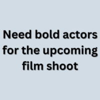 Need bold actors for the upcoming film shoot