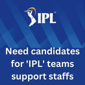 Need candidates for 'IPL' teams support staffs