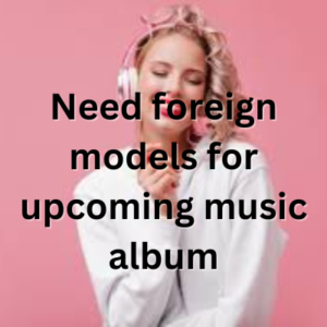 Need foreign models for upcoming music album