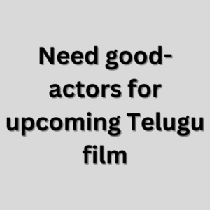 Need good-actors for upcoming Telugu film