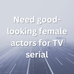 Need good-looking actors for TV serial
