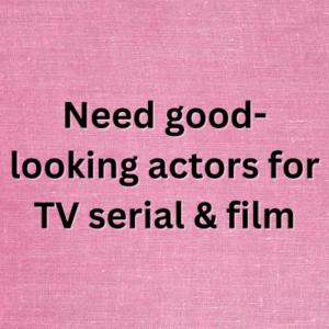 Need good-looking actors for TV serial & film