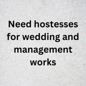 Need hostesses for wedding and management works