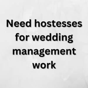 Need hostesses for wedding management work