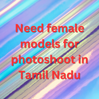 Need models for photoshoot in Tamil Nadu - Jobs and Auditions