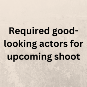 Required good-looking actors for upcoming shoot