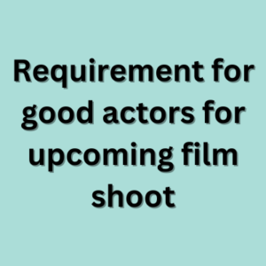 Requirement for good actors for upcoming film shoot